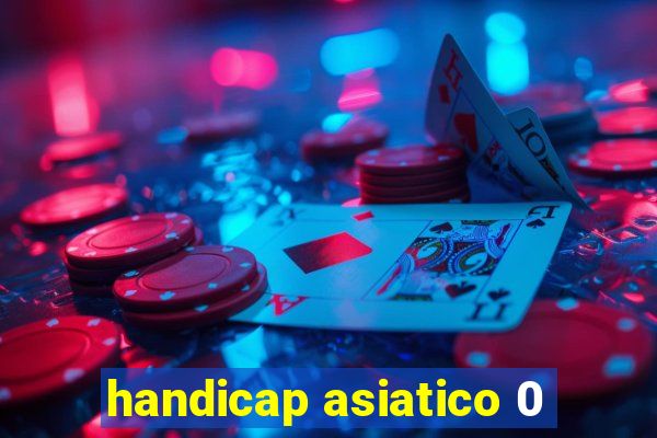 handicap asiatico 0